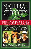 Natural Choices for Fibromyalgia: Discover Your Personal Method for Pain Relief