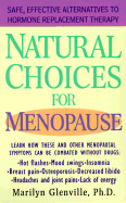 Natural Choices for Menopause: Safe, Effective Alternatives to Hormone Replacement Therapy - Glenville, Marilyn, Dr., PhD