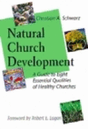 Natural Church Development: A Guide to Eight Essential Qualities of Healthy Churches - Schwarz, Christian A