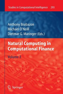 Natural Computing in Computational Finance: Volume 3 - Brabazon, Anthony (Editor), and O'Neill, Michael (Editor), and Maringer, Dietmar G. (Editor)