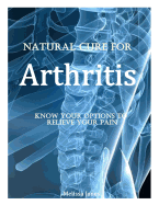 Natural Cure for Arthritis: Know Your Options to Relieve Your Pain