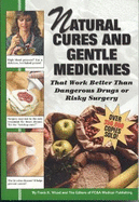Natural Cures and Gentle Medicines: That Work Better Than Dangerous Drugs or Risky Surgery