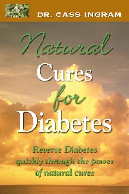 Natural Cures for Diabetes: Reverse Diabetes Quickly Through the Power of Natural Cures - Ingram, Cass, Dr.