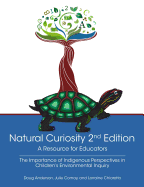 Natural Curiosity 2nd Edition: A Resource for Educators: Considering Indigenous Perspectives in Children's Environmental Inquiry