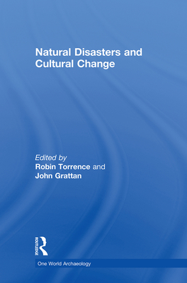 Natural Disasters and Cultural Change - Grattan, John (Editor), and Torrence, Robin (Editor)