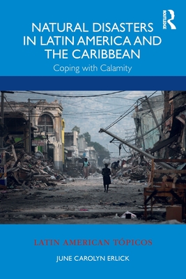 Natural Disasters in Latin America and the Caribbean: Coping with Calamity - Erlick, June Carolyn