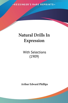 Natural Drills In Expression: With Selections (1909) - Phillips, Arthur Edward