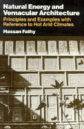 Natural Energy and Vernacular Architecture: Principles and Examples with Reference to Hot Arid Climates - Fathy, Hassan, and Shearer, Walter (Editor), and Sultan, Abd-El-Rahman Ahmed (Editor)