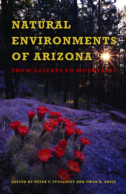 Natural Environments of Arizona: From Desert to Mountains - Ffolliott, Peter F (Editor), and Davis, Owen K (Editor)