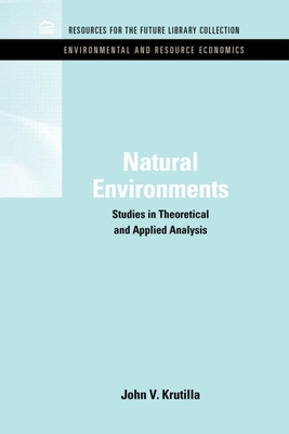 Natural Environments: Studies in Theoretical & Applied Analysis - Krutilla, John V.