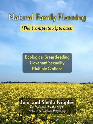 Natural Family Planning: The Complete Approach - Kippley, John F