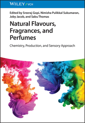 Natural Flavours, Fragrances, and Perfumes: Chemistry, Production, and Sensory Approach - Gopi, Sreeraj (Editor), and Sukumaran, Nimisha Pulikkal (Editor), and Jacob, Joby (Editor)