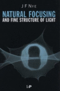 Natural Focusing and Fine Structure of Light - Nye, J F