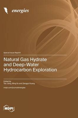 Natural Gas Hydrate and Deep-Water Hydrocarbon Exploration - Jiang, Tao (Guest editor), and Su, Ming (Guest editor), and Kuang, Zenggui (Guest editor)