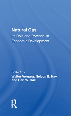 Natural Gas: Its Role and Potential in Economic Development - Vergara, Walter (Editor)