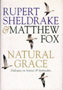 Natural Grace: Dialogues on Science and Spirituality - Sheldrake, Rupert, and Fox, Matthew