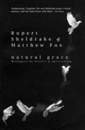 Natural Grace: Dialogues on Science and Spirituality - Fox, Matthew, and Sheldrake, Rupert
