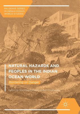 Natural Hazards and Peoples in the Indian Ocean World: Bordering on Danger - Bankoff, Greg (Editor), and Christensen, Joseph (Editor)