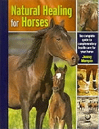 Natural Healing for Horses: The Complete Guide to Complementary Health Care for Your Horse