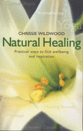 Natural Healing: Practical Ways to Find Wellbeing and Inspiration - Wildwood, Christine