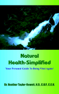 Natural Health-Simplified: Your Personal Guide to Being Vital Again!