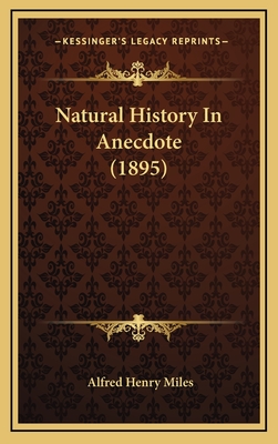 Natural History in Anecdote (1895) - Miles, Alfred Henry