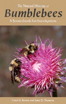 Natural History of Bumblebees: A Sourcebook for Investigations - Kearns, Carol Ann, and Thomson, James D