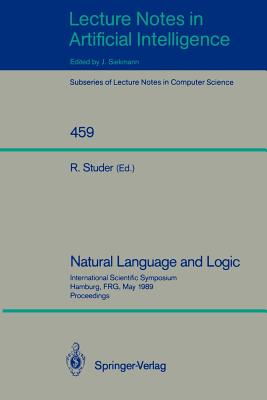 Natural Language and Logic: International Scientific Symposium, Hamburg, Frg, May 9-11, 1989. Proceedings - Studer, Rudi (Editor)