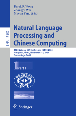 Natural Language Processing and Chinese Computing: 13th National CCF Conference, NLPCC 2024, Hangzhou, China, November 1-3, 2024, Proceedings, Part I - Wong, Derek F. (Editor), and Wei, Zhongyu (Editor), and Yang, Muyun (Editor)