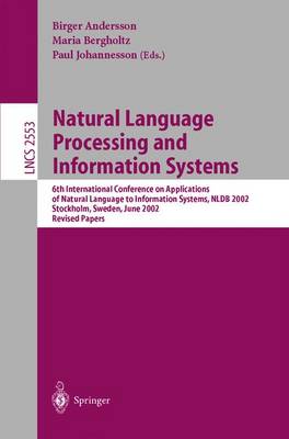 Natural Language Processing and Information Systems: 6th International Conference on Applications of Natural Language to Information Systems, Nldb 2002, Stockholm, Sweden, June 27-28, 2002, Revised Papers - Andersson, Birger (Editor), and Bergholtz, Maria (Editor), and Johannesson, P (Editor)