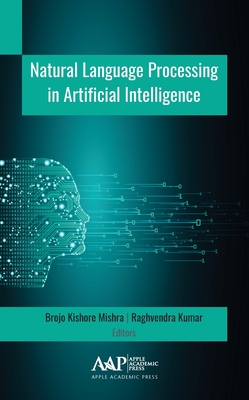 Natural Language Processing in Artificial Intelligence - Kishore Mishra, Brojo (Editor), and Kumar, Raghvendra (Editor)