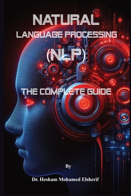 Natural Language Processing (NLP): The Complete Guide - Elsherif, Hesham Mohamed, Dr.