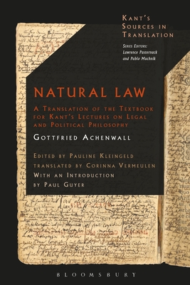 Natural Law: A Translation of the Textbook for Kant's Lectures on Legal and Political Philosophy - Achenwall, Gottfried, and Guyer, Paul (Introduction by), and Pasternack, Lawrence (Editor)