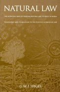Natural Law: The Scientific Ways of Treating Natural Law, Its Place in Moral Philosophy, and Its Relation to the Positive Sciences of Law