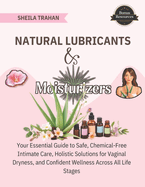 Natural Lubricants & Moisturizers: Your Essential Guide to Safe, Chemical-Free Intimate Care, Holistic Solutions for Vaginal Dryness, and Confident Wellness Across All Life Stages