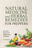Natural Medicine and Herbal Remedies for Preppers: Survival Secrets of Wilderness Wellness