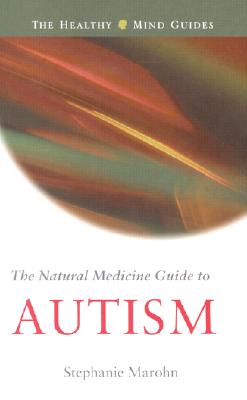 Natural Medicine Guide to Autism - Marohn, Stephanie