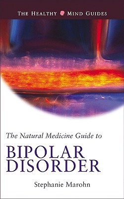 Natural Medicine Guide to Bipolar Disorder - Marohn, Stephanie
