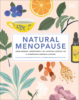 Natural Menopause: Herbal Remedies, Aromatherapy, Cbt, Nutrition, Exercise, Hrt...for Perimenopause, Menopause, and Beyond - Ralph, Anita (Contributions by), and Robinson, Louise (Contributions by), and Hunter, Myra