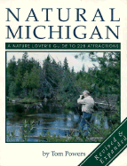 Natural Michigan: A Nature Lover's Guide to 228 Attractions - Powers, Tom