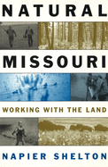 Natural Missouri: Working with the Land Volume 1