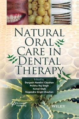 Natural Oral Care in Dental Therapy - Chauhan, Durgesh Nandini (Editor), and Singh, Prabhu Raj (Editor), and Shah, Kamal (Editor)