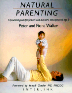 Natural Parenting: A Practical Guide for Fathers and Mothers: Conception to Age 3