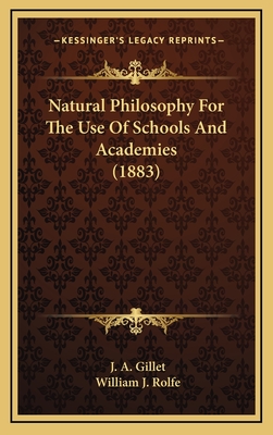 Natural Philosophy for the Use of Schools and Academies (1883) - Gillet, J A, and Rolfe, William J