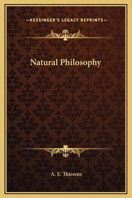 Natural Philosophy - Thierens, A E, PhD