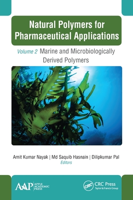 Natural Polymers for Pharmaceutical Applications: Volume 2: Marine- and Microbiologically Derived Polymers - Nayak, Amit Kumar (Editor), and Hasnain, Saquib, MD (Editor), and Pal, Dilipkumar (Editor)