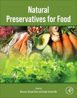 Natural Preservatives for Food - Shah, Manzoor Ahmad (Editor), and Mir, Shabir Ahmad (Editor)