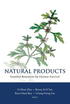 Natural Products: Essential Resource for Human Survival - Zhu, Yi-Zhu (Editor), and Liu, Chang-Hong (Editor), and Bay, Boon-Huat (Editor)