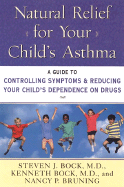 Natural Relief for Your Child's Asthma: A Guide to Controlling Symptoms & Reducing Your Child's Dependence on Drugs