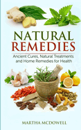 Natural Remedies: Ancient Cures, Natural Treatments and Home Remedies for Health